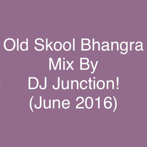 OldSkool Bhangra Mix By DJ Junction!(June 2016)