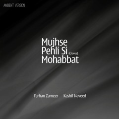 Mujhse Pehli Si Mohabbat feat. Kashif Naveed - Ambient (Cover)