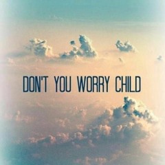 Don't You Worry Child