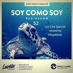 Megablast - Soy Como Soy Radioshow 52 / Luv Lite Special / Ibiza Global Radio