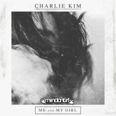 Charlie Kim - Me And My Girl (Mind Cntrl Flip)