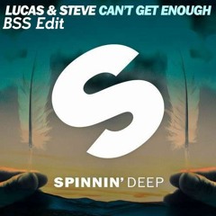 Lucas & Steve - Can't Get Enough (BSS Edit)