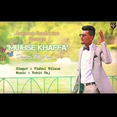 MUJHSE KHAFFA (Full Video Song) by Vishal Wilson | Latest Hindi Sad Song 2016 | Ankurock Production