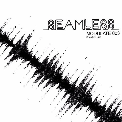 Seamless - Modulate 003 (Seamless Remixed Live Set)