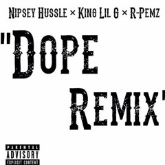 King Lil G - DOPE REMIX Feat. Nipsey Hussle & Rpemz.