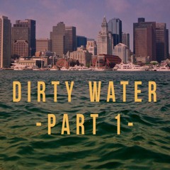 Dirty Water pt. 1 ( Prod. by Humbeats )