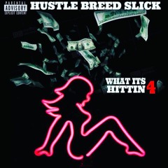 HustleBreed Slick- What Its Hittin 4