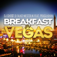 Dj GHO$T & FALKO NIESTOLIK Ft PRAGA KHAN - Breakfast In Vegas ( Club Mix )