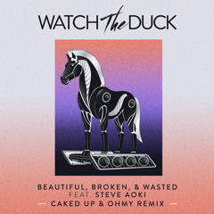 WatchTheDuck - Beautiful, Broken, & Wasted (feat. Steve Aoki) [Caked Up and ohmy Remix]