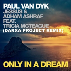 Paul van Dyk, Jessus & Adham Ashraf feat. Tricia McTeague - Only In A Dream (Darxa Project Remix)