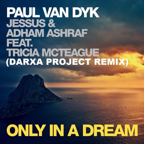 Paul van Dyk, Jessus & Adham Ashraf feat. Tricia McTeague - Only In A Dream (Darxa Project Remix)