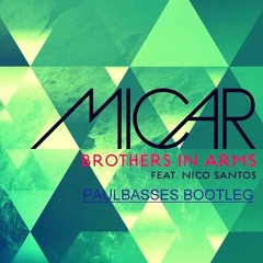 Micar Feat Nico Santos - Brothers In Arms (PaulBasses Bootleg)[FREE DOWNLOAD=BUY CLICK]