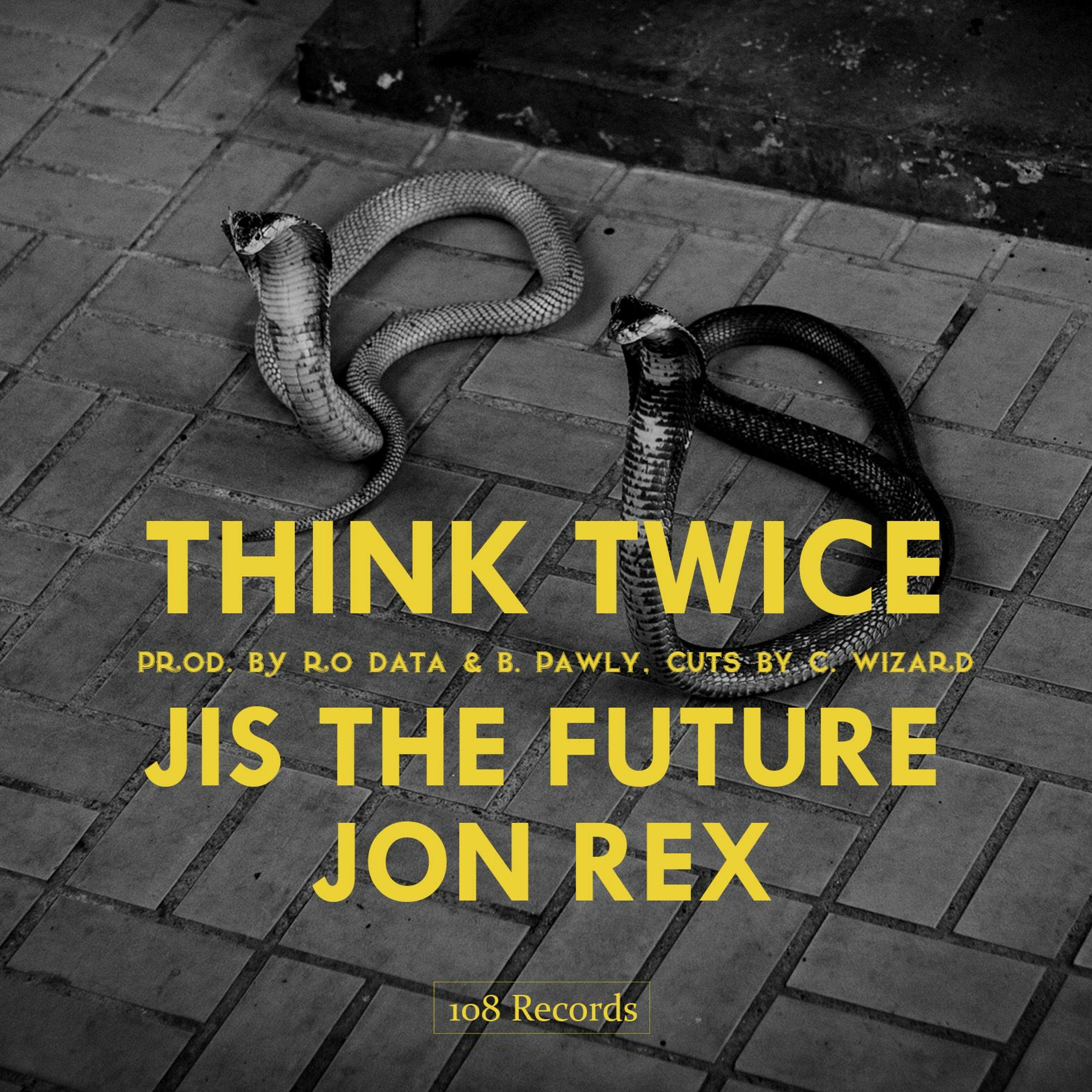 Think Twice - Jis the Future, Jon Rex, Cuts by DJ Chong Wizard (Prod. by Ro Data, Big Pauly)