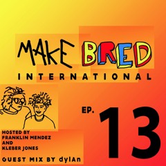 MAKE BRED INTL - 013 (ft. dylAn)