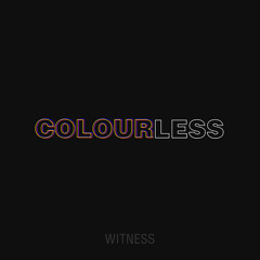 Witness - Colourless