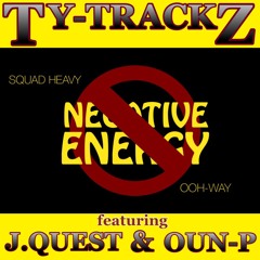 "No Negative Energy" feat. J.Quest & Oun-P (prod.by Ty-Trackz)