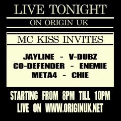 MC KISS INVITES - LIVE ON ORIGIN UK With JAYLINE - V DUBZ - CO - DEFENDER - CHIE - ENAMIE MC
