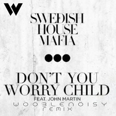 Swedish House Mafia - Don't You Worry Child (Wooble Nöisy Remix)(Free Download)