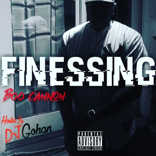 Boo Cannon- Finessin' (Hosted By DJ Gohan)
