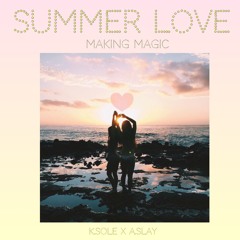 Summer Love (Making Magic)- ft. K.SOLE