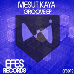 EFS017 / Mesut Kaya - Groove (Original Mix) OUT NOW !