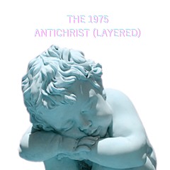 The 1975 - Antichrist (layered)