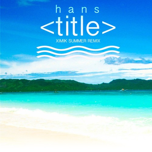 Hans - Title (XIMIK SUMMER REMIX)
