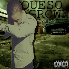 Queso - Grown [Prod. By Goza]