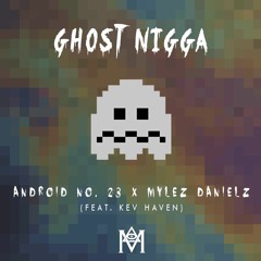 Android No. 23 & Mylez Danielz - Ghost Nigga ft. Kev Haven (prod. by Serious Beats)