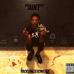 "AINT" By 1RollingStoneTez
