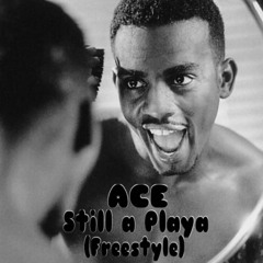 Ace x Still a Playa (Freestyle)