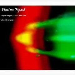 YIMINO - 'Epoch' (DepthCharge's I LUV U Intro Edit) demo only