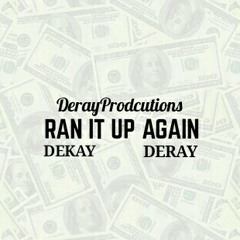 Deray X Dekay - Ran It Up Again |TheWaitIsOver|