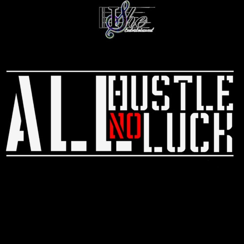 All Hustle, No Luck (ISheENT anthem)