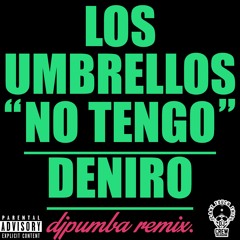 Los Umbrellos - No Tengo Deniro Dj Pumba Remix