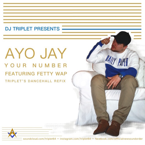 Ayo Jay ft. Fetty Wap - Your Number (Triplet's Dancehall Refix)