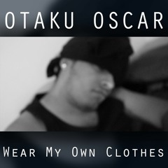 Wear My Own Clothes (Prod. By Taylor King)