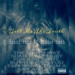 Kenni Capo "Tell Me The Truth" Ft. Reddoe Cash x Lashaye