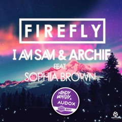 I Am Sam & Archie Feat. Sophia Brown - Firefly (HARD ED!T)