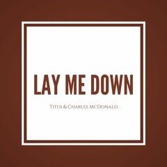 Lay Me Down (ft. Titus & Charles McDonald)