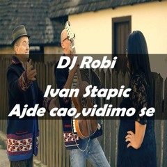 Ivan Stapić - Ajde ćao,Vidimo se (DJ Robberto Remix)