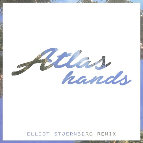 Benjamin Francis Leftwich - Atlas Hands (Elliot Stjernberg Remix)