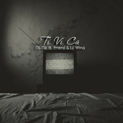 Ti Vi Cũ - Friend ft. Củ Cải & Lil Wind