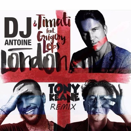 DJ Antoine & Timati feat. Grigory Leps – London (Tony Keane Remix) by Tony  Keane - Free download on ToneDen