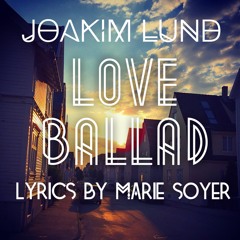 Joakim Lund - Love Ballad 2016 - Lyrics by Marie Soyer