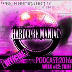 WEEK#22 Tkief [Crossbreed - Industrial - Breakcore] - Hardcore Maniacs Official Podcast 2016
