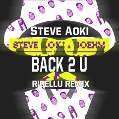 Steve Aoki & Boehm - Back 2 U Feat. WALK THE MOON (RIBELLU REMIX) **Support by Steve Aoki**