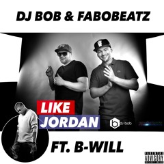 DJ Bob & Fabobeatz ft. B-Will - Like Jordan