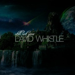 David Whistle - Still Not Gone (Original Mix)