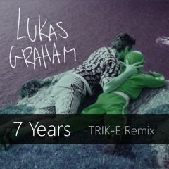 Lukas Graham - 7 Years (TRIK-E Indie Dance Remix)